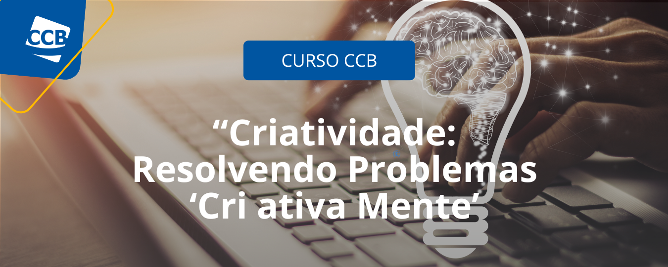 Novo Curso CCB: “Criatividade: Resolvendo Problemas ‘Criativa Mente’”