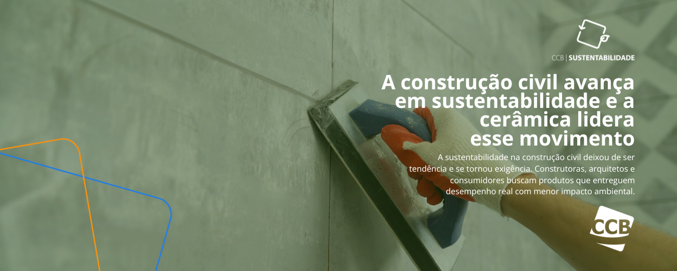 Cerâmica e sustentabilidade: por que a qualidade técnica é o primeiro passo para uma construção mais responsável