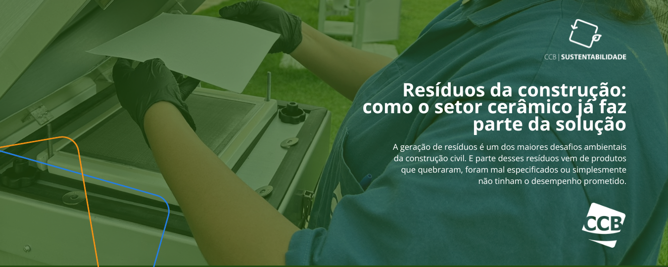 Resíduos da construção civil: como a qualidade do produto cerâmico faz parte da solução